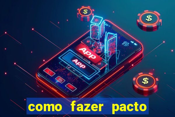 como fazer pacto da riqueza