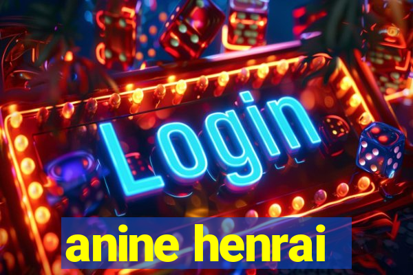 anine henrai