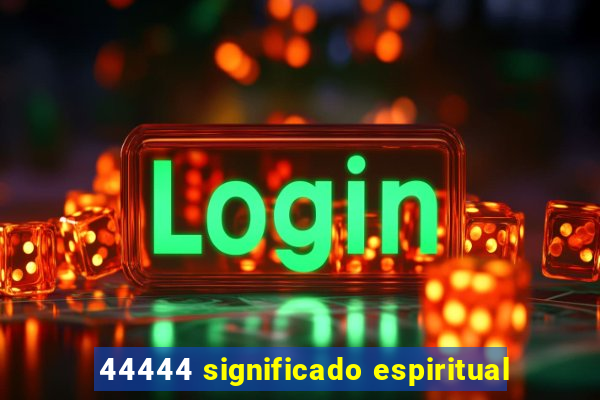 44444 significado espiritual