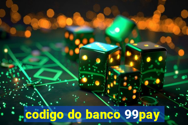 codigo do banco 99pay