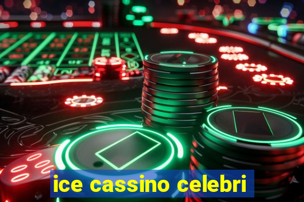 ice cassino celebri