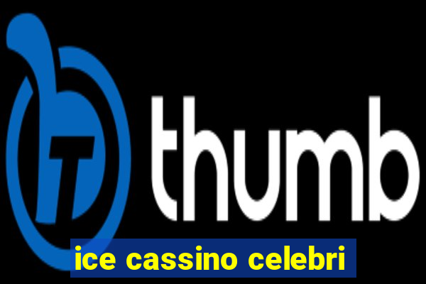 ice cassino celebri