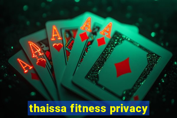 thaissa fitness privacy