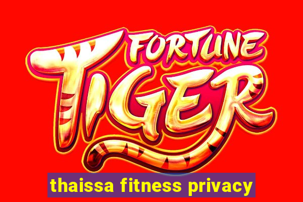 thaissa fitness privacy