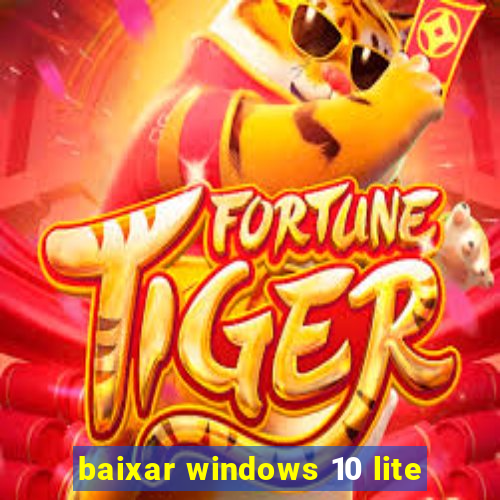 baixar windows 10 lite