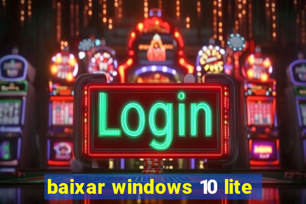 baixar windows 10 lite