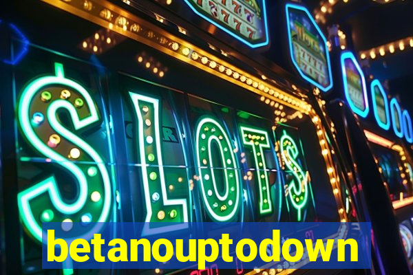 betanouptodown