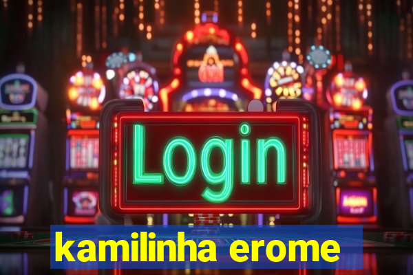 kamilinha erome