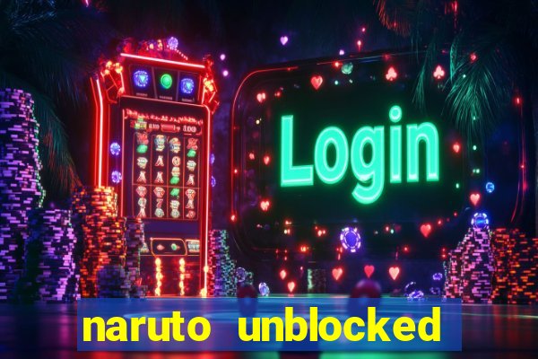 naruto unblocked games 76