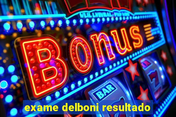 exame delboni resultado