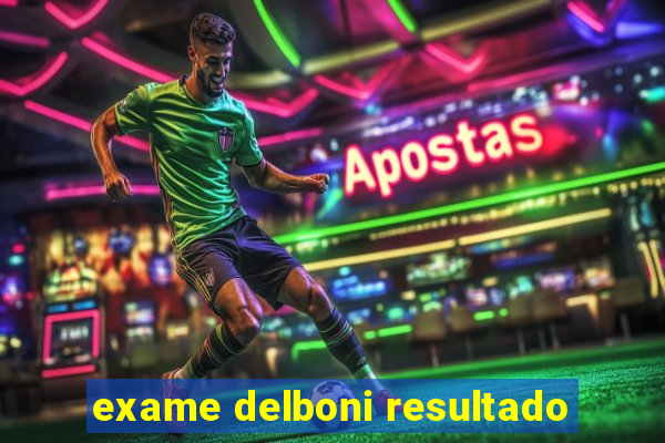 exame delboni resultado