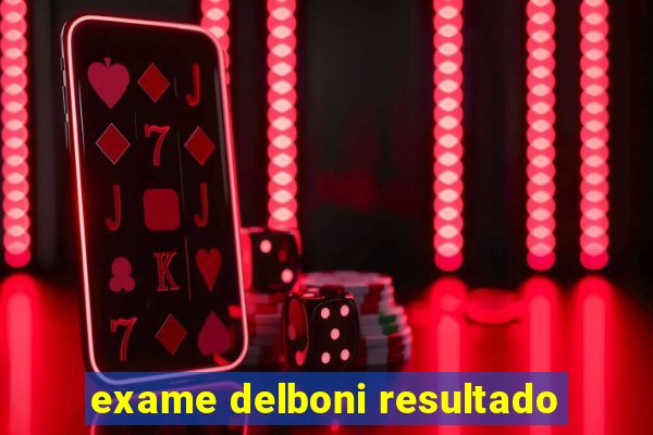 exame delboni resultado