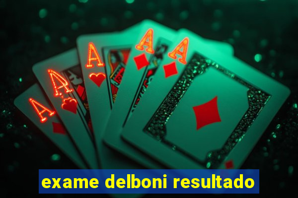 exame delboni resultado