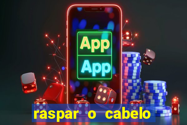 raspar o cabelo significado espiritual