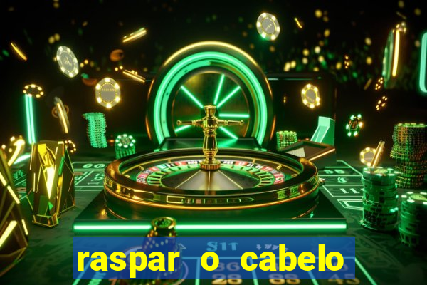 raspar o cabelo significado espiritual