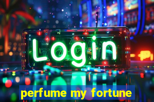 perfume my fortune