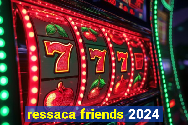 ressaca friends 2024