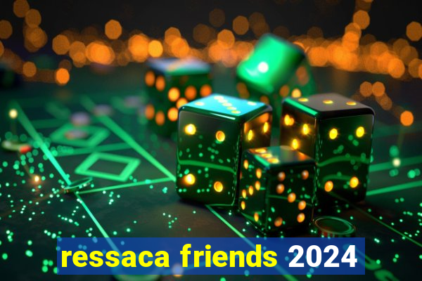 ressaca friends 2024