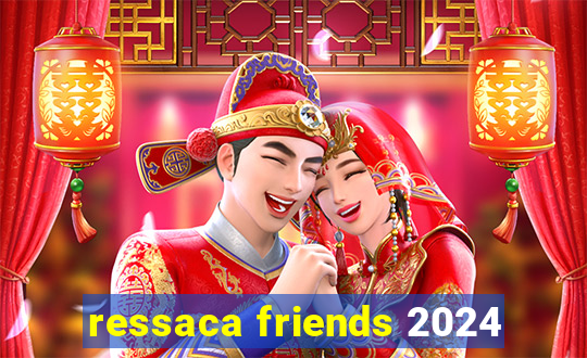 ressaca friends 2024