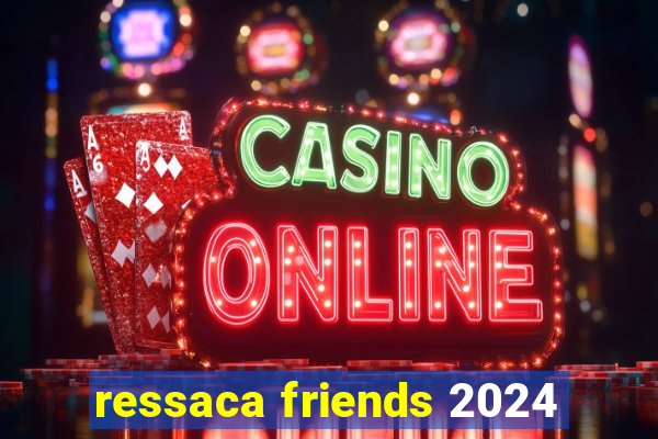 ressaca friends 2024