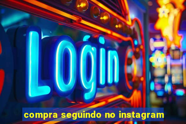 compra seguindo no instagram