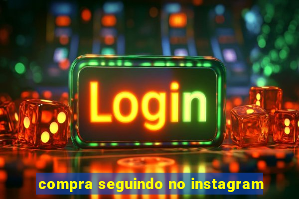 compra seguindo no instagram