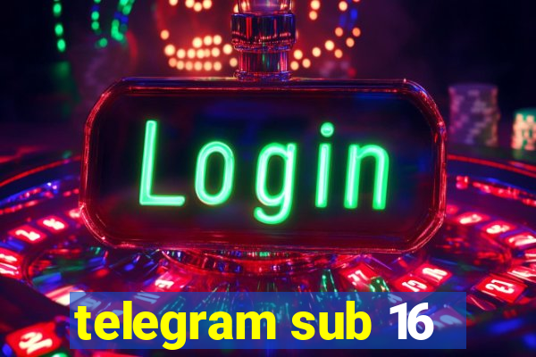 telegram sub 16