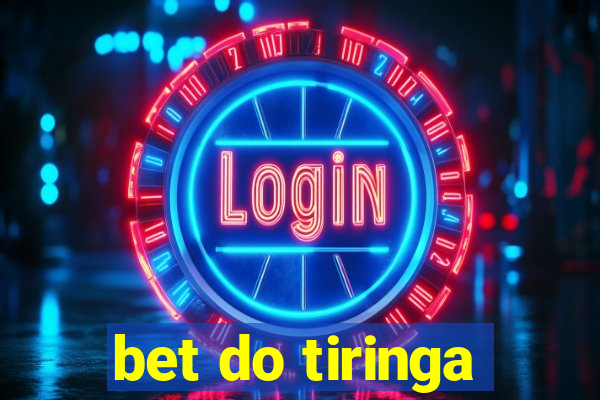 bet do tiringa