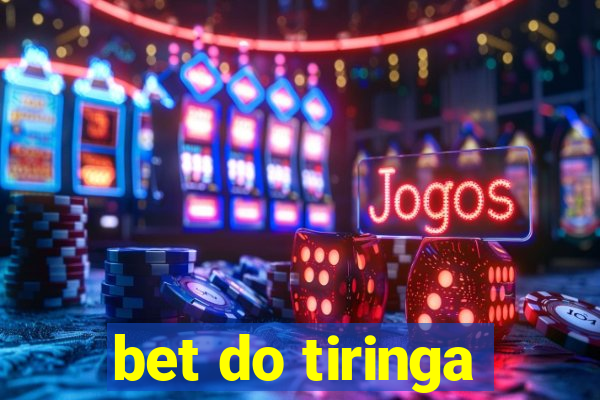 bet do tiringa