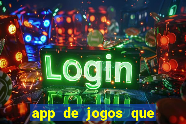 app de jogos que dao dinheiro de verdade