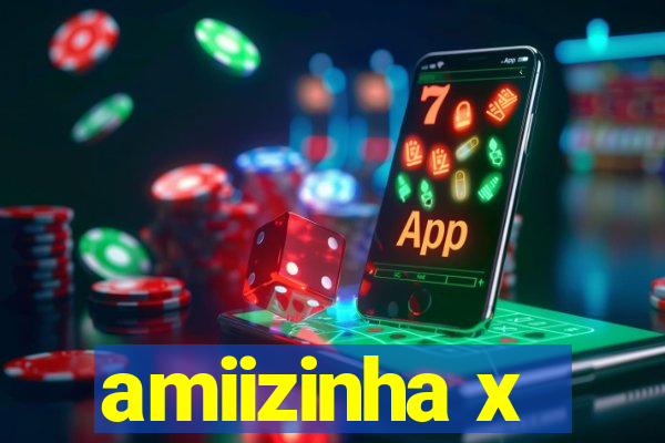 amiizinha x