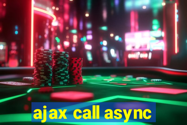 ajax call async