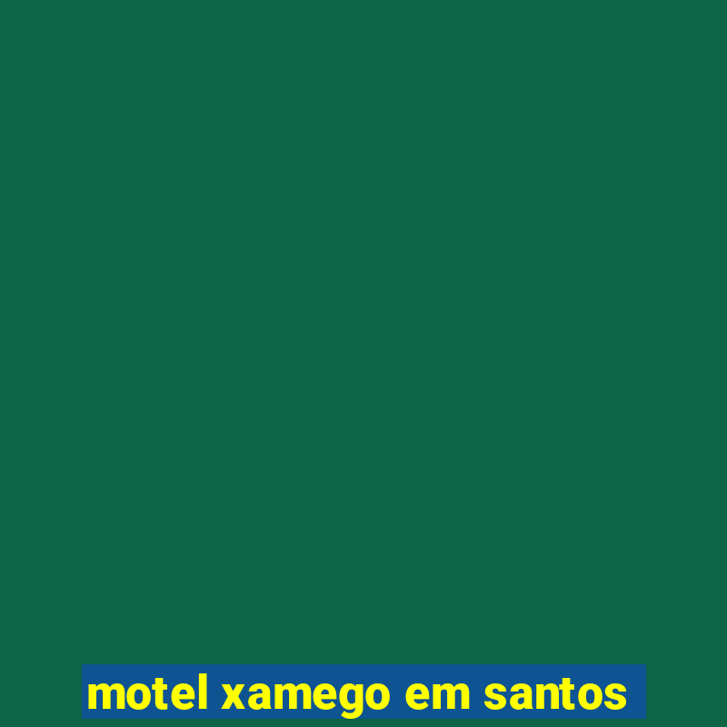 motel xamego em santos