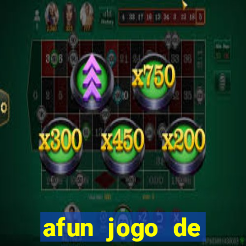 afun jogo de ganhar dinheiro