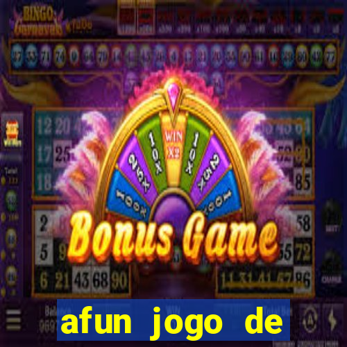 afun jogo de ganhar dinheiro