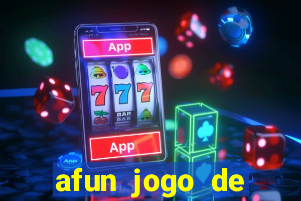 afun jogo de ganhar dinheiro