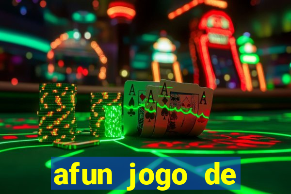 afun jogo de ganhar dinheiro