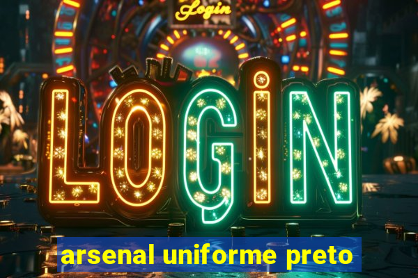 arsenal uniforme preto