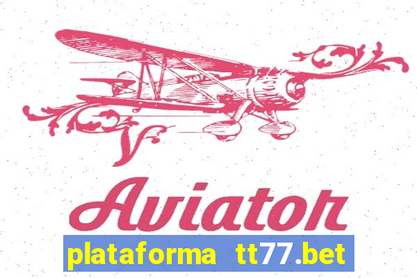 plataforma tt77.bet paga mesmo