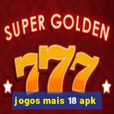 jogos mais 18 apk