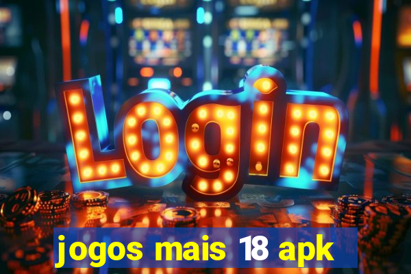 jogos mais 18 apk