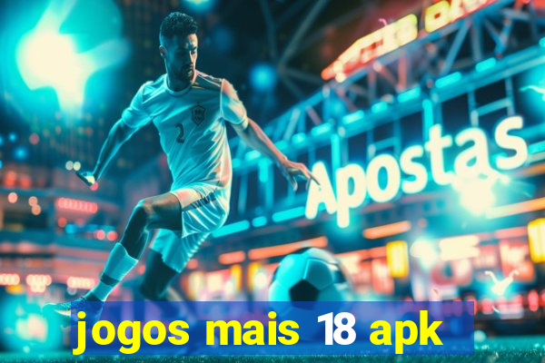 jogos mais 18 apk