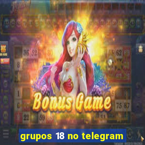 grupos 18 no telegram