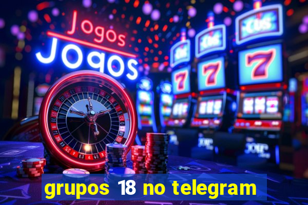 grupos 18 no telegram