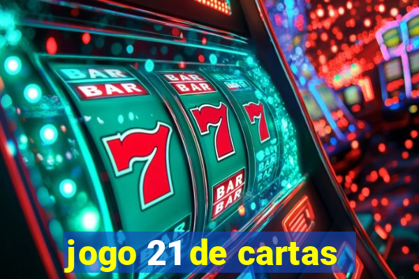 jogo 21 de cartas