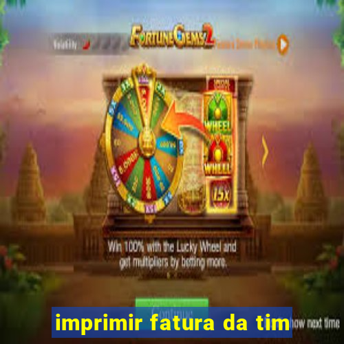 imprimir fatura da tim