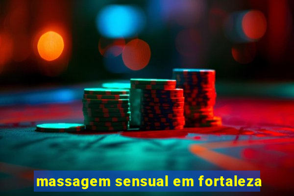 massagem sensual em fortaleza