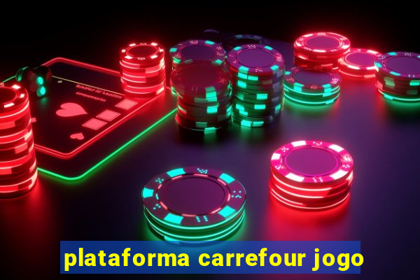 plataforma carrefour jogo