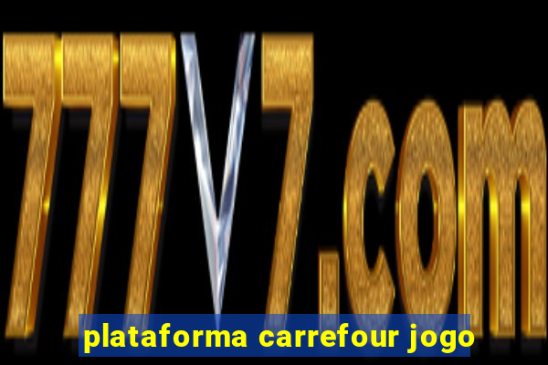 plataforma carrefour jogo