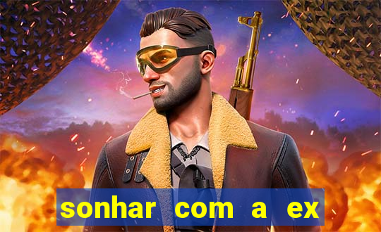 sonhar com a ex do meu marido jogo do bicho